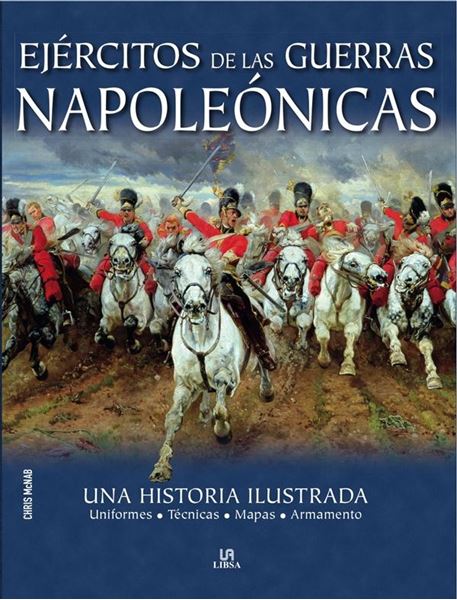 Ejércitos de las Guerras Napoleónicas "Una Historia Ilustrada"