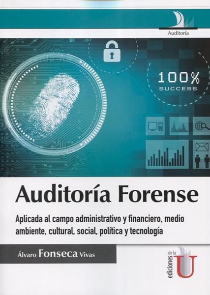 Auditoria forense  "aplicada al campo administrativo y financiero, medio ambiente, cultural, social, política y tecnología"