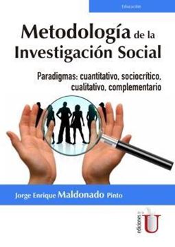 Metodología de la investigación social  "Paradigmas: cuantitativo, sociocrítico, cualitativo, complementario"