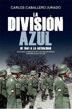 División Azul, La, 2019 "Historia completa de los voluntarios españoles de Hitler. De 1941 a la a"