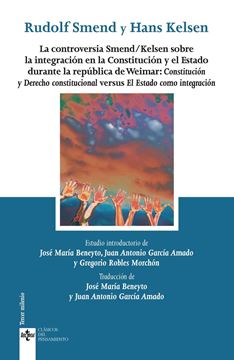 Controversia Smend/Kelsen sobre la integración en la Constitución y el Estado "Constitución y Derecho constitucional versus El Estado como integración"