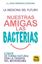 Imagen de Nuestras amigas las bacterias "Cúrate de formas natural con la terapia del microbioma"