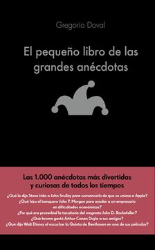 Pequeño libro de las grandes anécdotas, El "Las 1.000 anécdotas más divertidas y curiosas de todos los tiempos"