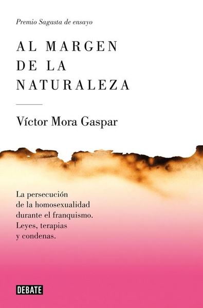 Al margen de la naturaleza "La persecución de la homosexualidad durante el franquismo. Leyes, terapi"