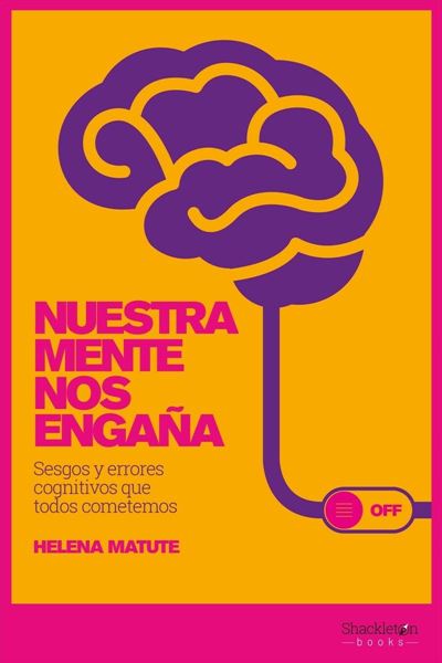 Nuestra mente nos engaña "Sesgos y errores cognitivos que todos cometemos"