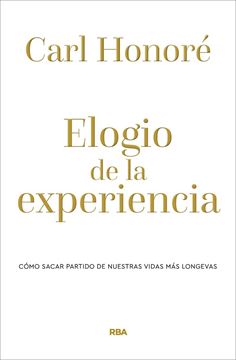 Elogio de la experiencia "Cómo sacar partido de nuestras vidas más longevas"