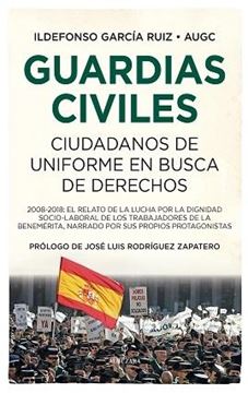 Guardias Civiles "Ciudadanos de uniforme en busca de derechos"