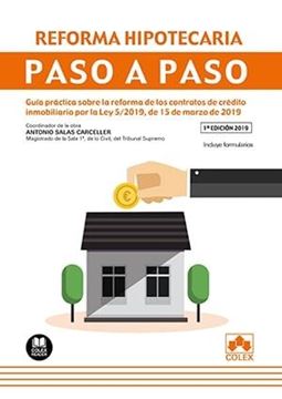 Reforma hipotecaria. Paso a paso, 2019 "Guía práctica sobre la reforma de los contratos de crédito inmobiliario por la Ley 5/2019, de 15/03/19"