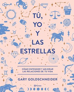 Tú, yo y las estrellas "Cómo entender y mejorar las relaciones de tu vida"