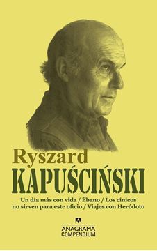 Ryszard Kapuscinski "Un día más con vida / Ébano / Los cínicos no sirven para este oficio / Viajes con Heródoto"