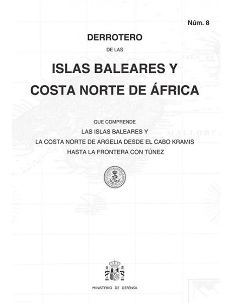 Imagen de Derrotero Núm. 8 de las Islas Baleares y Costa Norte de África , 5ª Ed, 2021, Reimp 2022 "Comprende Islas Baleares y la Costa Norte de Argelia "