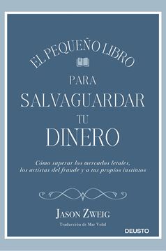 Pequeño libro para salvaguardar tu dinero, El "Cómo superar los mercados letales, los artistas del fraude y a tus propios instintos"