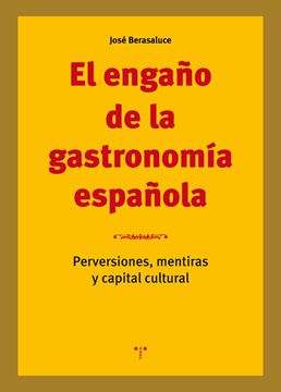 Engaño de la gastronomía española "Perversiones, mentiras y capital  cultural"