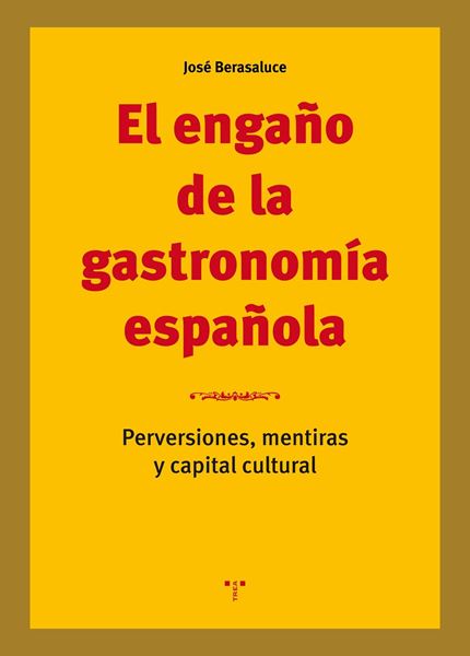 Engaño de la gastronomía española "Perversiones, mentiras y capital  cultural"