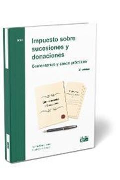 Impuesto sobre sucesiones y donaciones. Comentarios y casos prácticos 2019