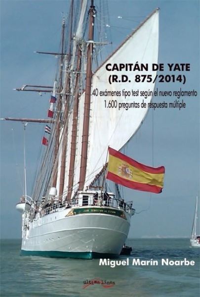 Capitán de Yate (R.D.875/2014) 40 Exámenes y 1600 preguntas. "40 Exámenes tipo test según el reglamento y 1600 preguntas"