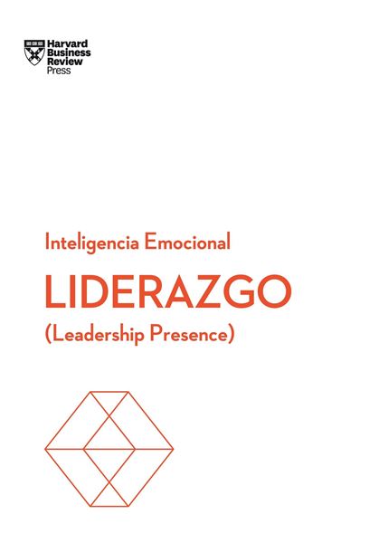 Liderazgo.  Serie Inteligencia Emocional HBR "Leadership presence"