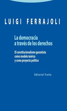 Democracia a través de los derechos, La "El constitucionalismo garantista como modelo teórico y como proyecto pol"