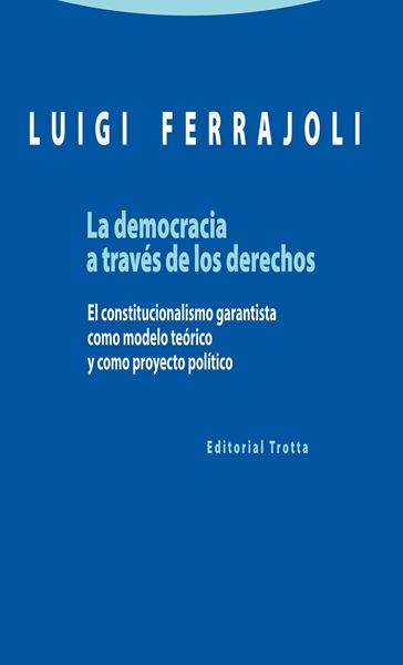 Democracia a través de los derechos, La "El constitucionalismo garantista como modelo teórico y como proyecto pol"