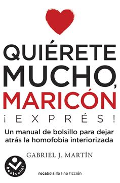 Quiérete mucho, maricón EXPRESS "Un manual de bolsillo para dejar atrás la homofobia interiorizada"