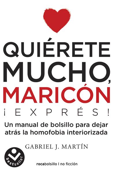 Quiérete mucho, maricón EXPRESS "Un manual de bolsillo para dejar atrás la homofobia interiorizada"