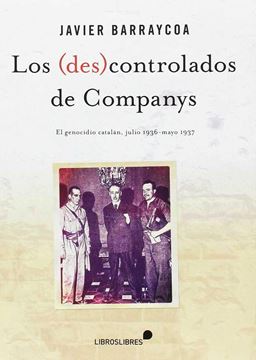 LOS (DES)CONTROLADOS DE COMPANYS "El genocidio catalán (julio de 1936   mayo de 1937)"