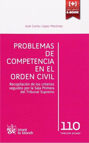 Problemas de competencia en el orden civil "Recopilación de los criterios seguidos por la Sala Primera del Tribunal Supremo"