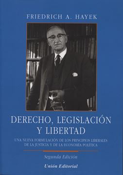 Derecho, Legislación y Libertad, 2ª ed, 2014 "Una Nueva Formulación de los Principios Liberales de la Justicia y de La"