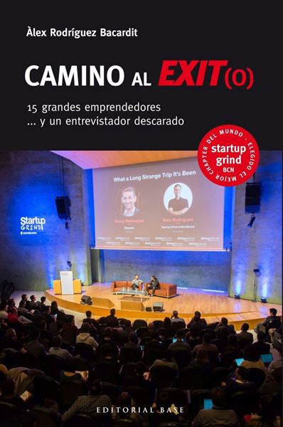 Camino al Exit(o). 15 grandes emprendedores y un entrevistador descarado "15 grandes emprendedores y un entrevistador descarado"