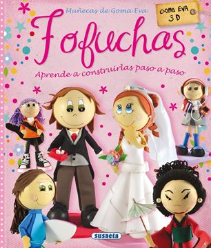 Fofuchas. Muñecas de Goma Eva "Col. 100 manualidades"