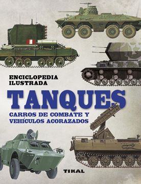 Enciclopedia ilustrada de tanques. Carros de combate y vehículos acorazados