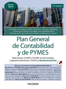 Plan General de Contabilidad y de PYMES, 13ª ed, 2019 "Reales Decretos 1514/2007 y 1515/2007, de 16 de noviembre, y adaptación al R.D. 1159/2010 y 602/2016"