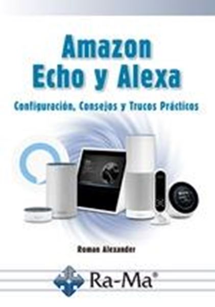 Amazon, Echo y Alexa "Configuración, consejos y trucos prácticos"