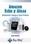Amazon, Echo y Alexa "Configuración, consejos y trucos prácticos"