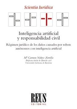 Inteligencia artificial y responsabilidad civil "Régimen jurídico de los daños causados por robots autónomos con intelige"