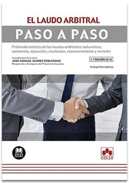 El laudo arbitral. Paso a paso, 2019 "Profundo análisis de los laudos arbitrales: naturaleza, contenido, ejecu"