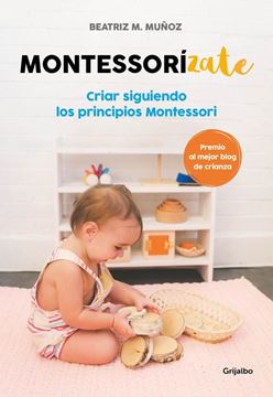 Montessorízate "Criar siguiendo los principios Montessori"