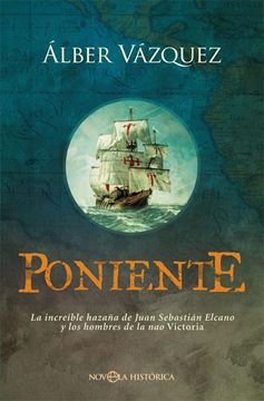 Poniente "La increíble hazaña de Juan Sebastián Elcano y los hombres de la nao Victoria"