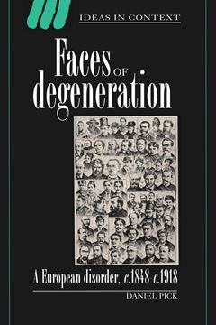 Faces of Degeneration "A European Disorder, c.1848-1918"