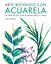 Arte botánico con acuarela "20 proyectos con plantas paso a paso"