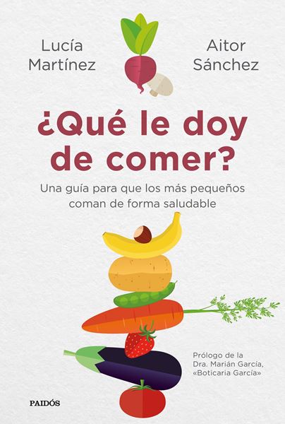 ¿Qué le doy de comer? "Una guía para que los más pequeños coman de forma saludable"