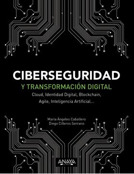 Ciberseguridad y transformación digital "Cloud, Identidad Digital, Blockchain, Agile, Inteligencia Artificial..."