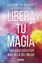 Libera tu magia "Una vida creativa más allá del miedo"