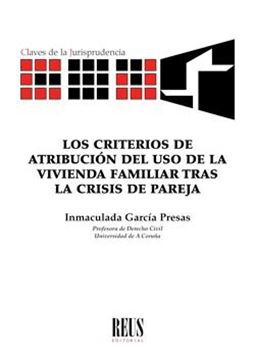 Los criterios de atribución del uso de la vivienda familiar tras la crisis de pareja