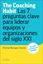 The Coaching Habit "Las 7 preguntas esenciales para liderar equipos y organizaciones del siglo XXI"