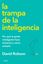 Trampa de la inteligencia, La "Por qué la gente inteligente hace tonterías y cómo evitarlo"