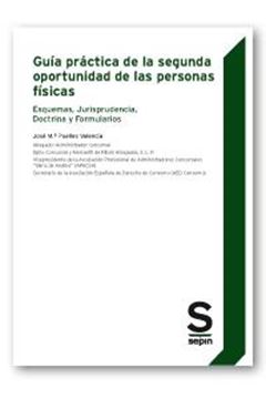 Guía práctica de la segunda oportunidad de las personas físicas "Esquemas, Jurisprudencia, Doctrina y Formularios"