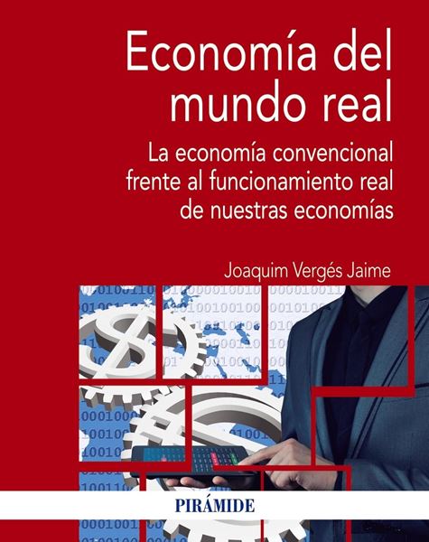 Economía del mundo real "La economía convencional frente al funcionamiento real de nuestras econo"