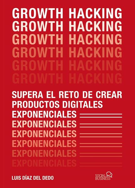 Growth Hacking "Supera el reto de crear productos digitales exponenciales"