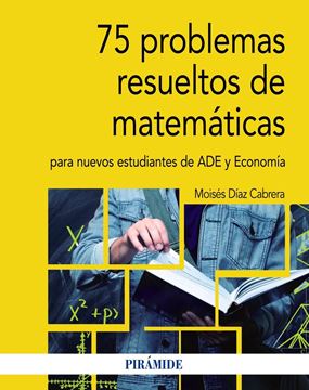 75 problemas resueltos de Matemáticas para nuevos estudiantes de ADE y Economía